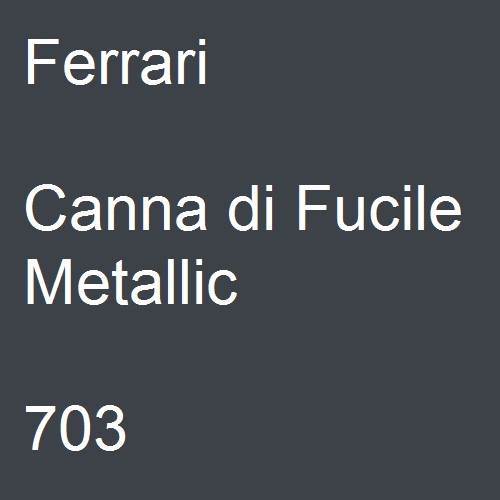 Ferrari, Canna di Fucile Metallic, 703.